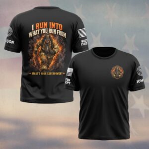 Custom Name & Department I Run Into What You Run From Firefighter #DQH0784 - T-shirt
